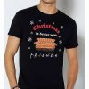 Friends * Top 10 Christmas Is Better With Friends T Shirt Friends Black