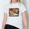 Friends * Cheap How You Doin T Shirt Friends White